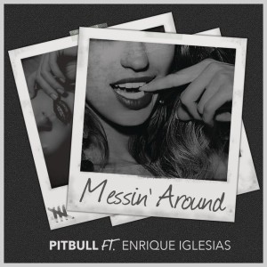 Messin' Around by Pitbull & Enrique Iglesias