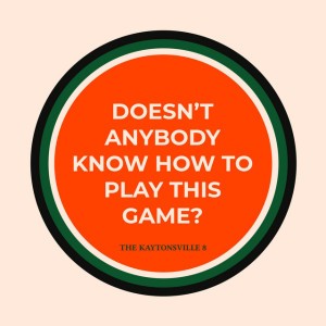 Doesn't Anybody Know How To Play This Game?