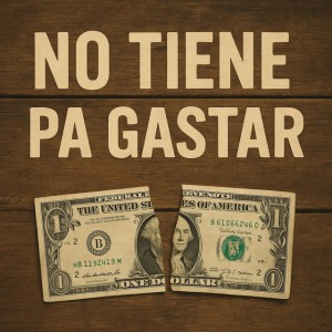 No tiene pa gastar