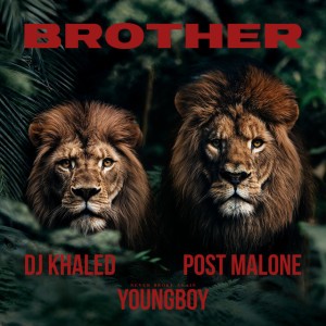Brother (with Post Malone & YoungBoy Never Broke Again) by DJ Khaled & Post Malone & YoungBoy Never Broke Again
