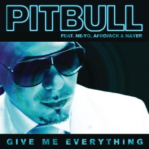 Give Me Everything by Pitbull & AFROJACK & Ne-Yo & Nayer