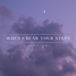 When I Hear Your Steps