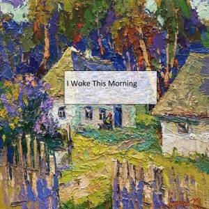 I Woke This Morning