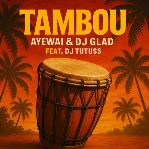 TAMBOU by Dj Glad & Ayewai & DJ Tutuss