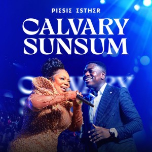 Calvary Sunsum by Piesie Esther & Kweku Teye