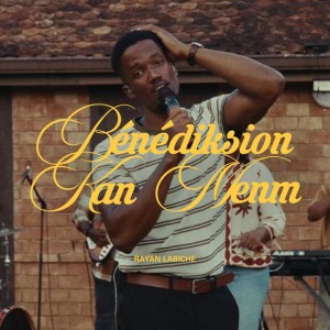 Bénédiksion Kan Menm by Rayan Labiche