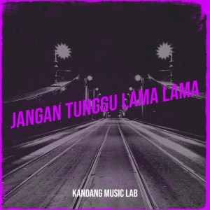 Jangan Tunggu Lama Lama