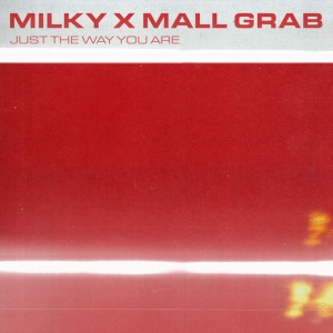 Just The Way You Are by Milky & Mall Grab
