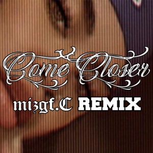 Come Closer (feat. Konecs, Reggie & Switch E) [Mizgf.C Remix]