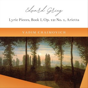 Edvard Grieg: Lyric Pieces, Book I, Op. 12: No. 1, Arietta
