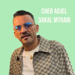 3akal w matrabi - Cheb Adjel