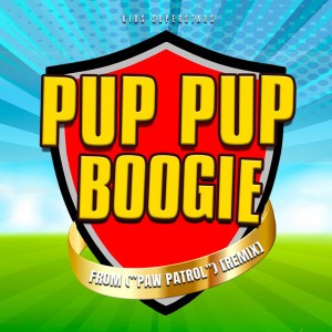 Pup Pup Boogie (From "Paw Patrol") [Remix]