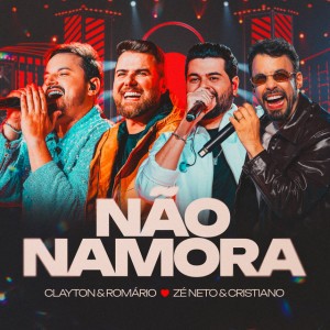 Não Namora - Ao Vivo by Clayton & Romário & Zé Neto & Cristiano