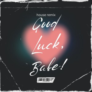 Good Luck Babe (House Remix)