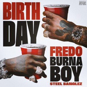 Birthday by Fredo & Burna Boy & Steel Banglez