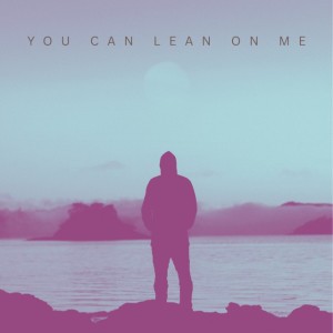 You Can Lean On Me