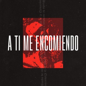 A ti me encomiendo