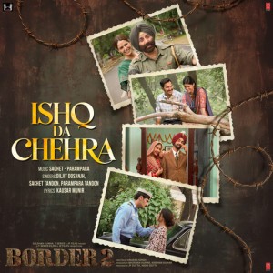 Ishq Da Chehra (From “BORDER 2”) by Diljit Dosanjh & Sachet Tandon & Parampara Tandon & Kausar Munir