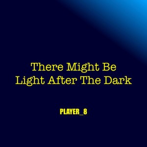 There Might Be Light After the Dark