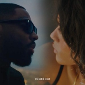 Need it Bad - feat. Brent Faiyaz