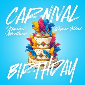 Carnival Birthday by Machel Montano & Super Blue