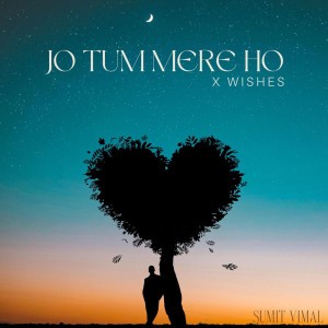 Jo Tum Mere Ho X Wishes
