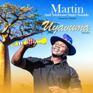 Uyavuma by Martin & Ndolwane Super Sounds & Obhija