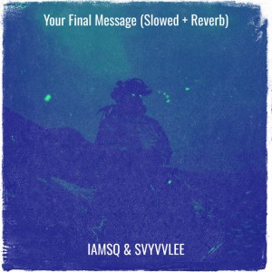 Your Final Message (Slowed + Reverb)