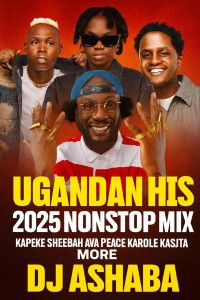 UGANDAN HITS 2025 NONSTOP MIX  KAPEKE SHEEBAH  AVA PEACE KAROLE KASITA  MORE DJ ASHABA