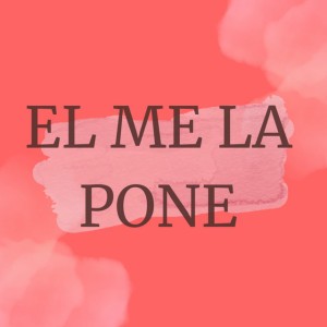 El Me la Pone