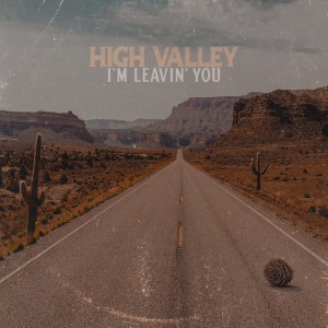 I'm Leavin' You by High Valley