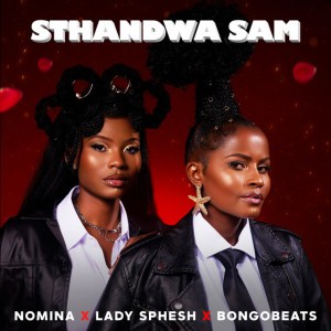 Sthandwa Sam by Nomina & Lady Sphesh & Bongo Beats
