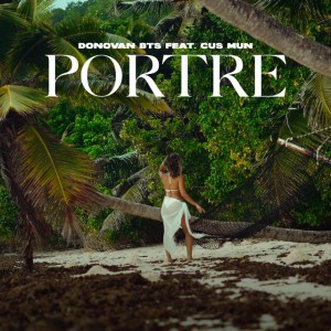 PORTRE by Donovan Bts & CUS MUN & Dareal Thing
