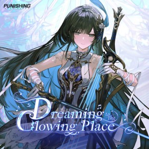 Dreaming to the Glowing Place - From Punishing Gray Raven: Dream Till the Timeless End
