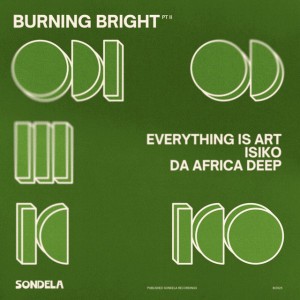 Burning Bright, pt. II by Everything Is Art & ISIKO & Da Africa Deep