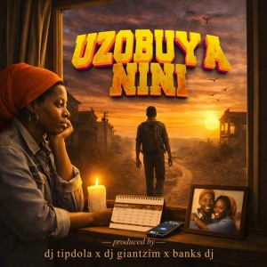 Uzobuya Nini by djgiantzim & dj tipdola & banks dj