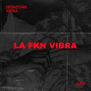 LA FKN VIBRA by Sebastian Yatra & Xavi