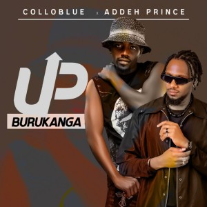 Up Burukanga by Collo Blue & ADDEH PRINCE