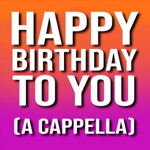 Happy Birthday to You (A Cappella)