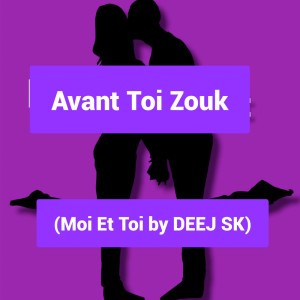Avant Toi Zouk (Moi Et Toi by DEEJ SK)