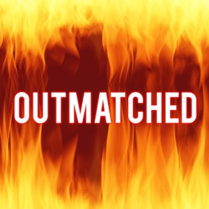 Outmatched