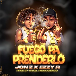 FUEGO PA PRENDERLO by Jon Z & Ezzy R & Chael Produciendo