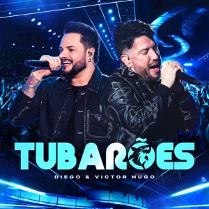 Tubarões - Ao Vivo by Diego & Victor Hugo