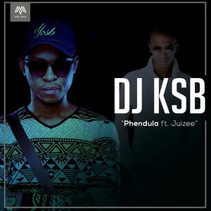 Phendula (feat. Juizee) by DJ KSB & Juizee