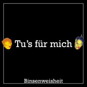 Tu's für mich