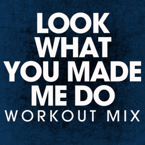 Look What You Made Me Do - Extended Workout Mix