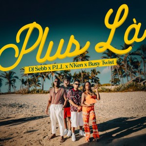 Plus La by DJ SEBB & P.L.L & N'Ken & Busy Twist