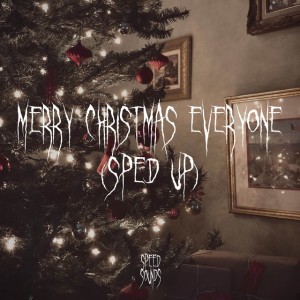 Merry Christmas Everyone (Sped Up)
