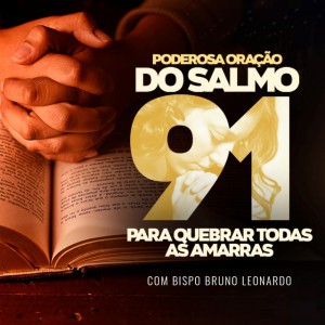 Poderosa Oração do Salmo 91 para Quebrar Todas as Amarras