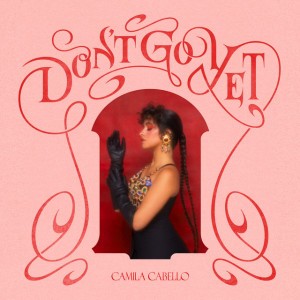 Don't Go Yet by Camila Cabello